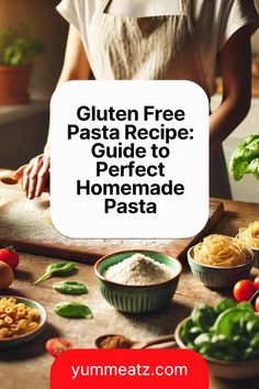 the gluten free pasta recipe guide to perfect homemade pasta