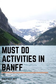 the words must do activities in banff are overlaid by mountains and lake water