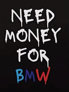 the words need money for bmw are painted in white and blue on a black background