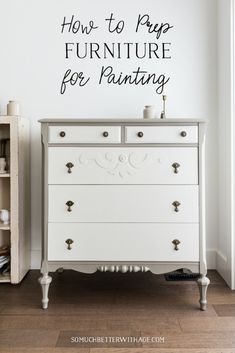 a white dresser with the words how to prep furniture for painting on it's wall