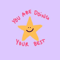 a star with the words you are doing your best on it's face and smiling