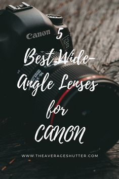 a camera with the words 5 best wide angle lenses for canon