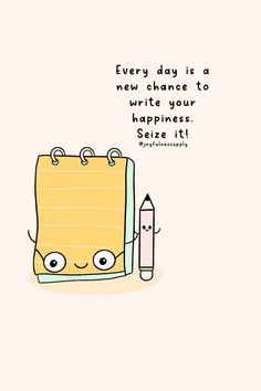 a drawing of a notepad with a pencil next to it and the words, every day is a new chance to write your happiness