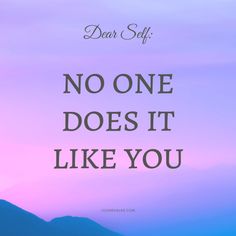 the words dear self, no one does it like you