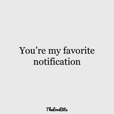 the words you're my favorite notification