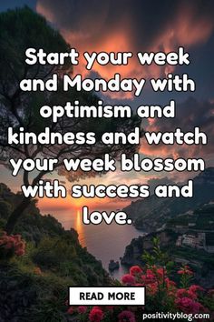 a sunset with the words start your week and monday with optimin and kindness and watch your week blossom with success and love