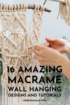 a person is hanging macrame on a wall with text that reads 16 amazing macrame wall hanging designs and tutors