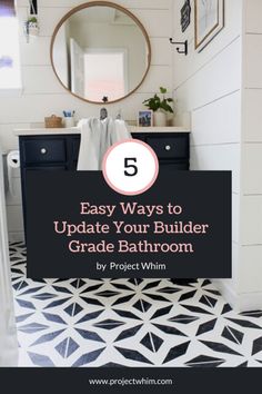 a bathroom with the text 5 easy ways to update your builder grade bathroom by project win