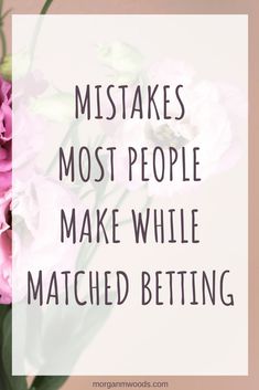 pink flowers with text that reads, what makes most people make while matched betting