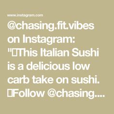 an instagram with the words chasing, it vibes on instagram this italian sushi is a delicious low carb take on sushi