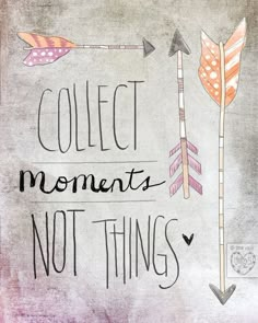 an artistic drawing with the words collect moments not things