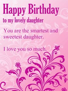 happy birthday to my lovely daughter you are the smart and sweetest daughter i love you so much