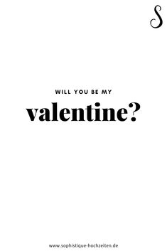 the words will you be my valentine? written in black on a white background