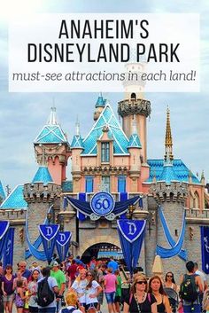 the entrance to anaheim's disneyland park with text overlay that reads, anaheim's disneyland park must - see attractions in each land