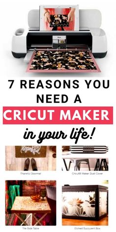 an advertisement with the words 7 reasons you need a cricut maker in your life