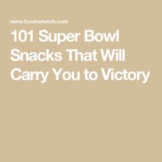 the words 101 super bowl snacks that will carry you to victory in white on a tan background