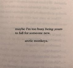 an open book with the words maybe i'm too busy being yours to fall for someone new arctic monkeys