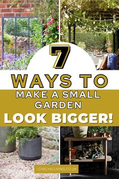 the words 7 ways to make a small garden look bigger are shown in three different pictures