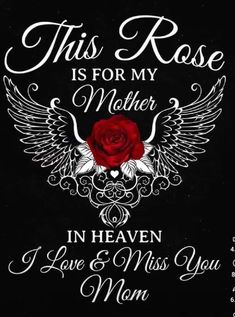 this rose is for my mother in heaven i love miss you mom with wings on it