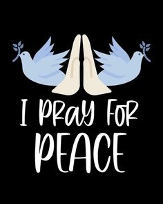 i pray for peace with two doves and the words, i pray for peace