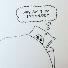 a drawing of a pillow with a thought bubble above it that says why am i so intense?