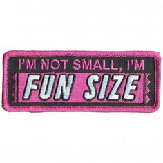 a pink patch that says i'm not small, i'm fun size