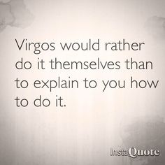 an image of a quote that says, virgos would rather do it themselves than to explain to you how to do it