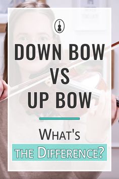 a woman playing the violin with text overlay that reads down bow vs up bow what's the difference?