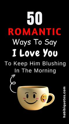 a coffee cup with the words romantic ways to say i love you in the morning