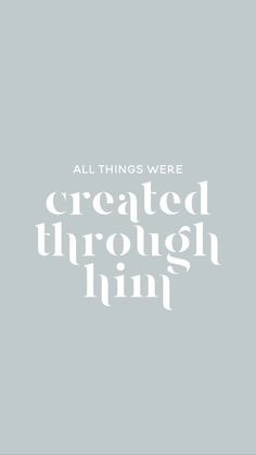 an all things were created through ink in white on a gray background with the words,'all things were created through ink '