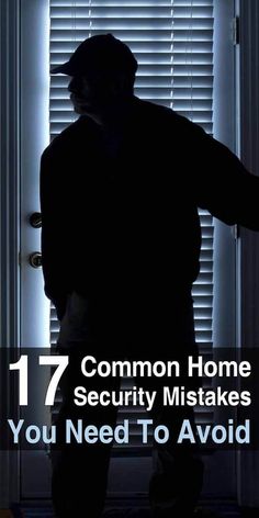 a man standing in front of a door with the words 17 common home security mistakes you need to avoid