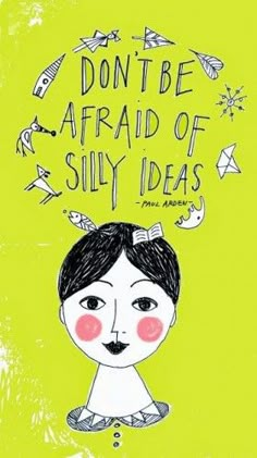 an illustration with the words don't be afraid of silly ideas