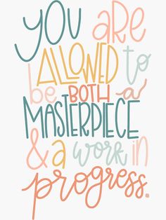 the words you are allowed to be both masterpiece and work in progress on a white background