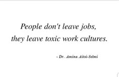 a quote that says people don't leave jobs, they leave tonic work cultures