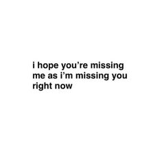 the words i hope you're missing me as i'm missing you right now