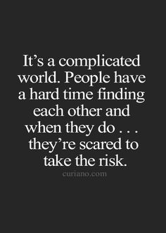 the quote it's complicated world people have a hard time finding each other and when they