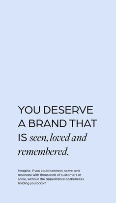 an advertisement with the words you deserves a brand that is seen, loved and remembers