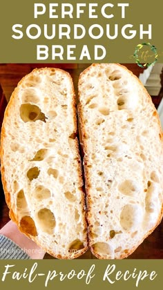 the perfect sourdough bread is cut in half and ready to be eaten with text overlay