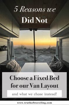 an rv with the words 5 reasons we did not choose a fixed bed for our van layout