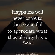 two hands making a heart shape with the words happiness will never come to those who fail to appreciate what they already have buddha