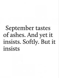 an advertisement with the words,'september tastes of ashes and yet it insis softly but