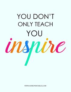 the quote you don't only teach you inspire on a white background with colorful lettering