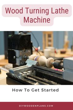 wood turning lathe machine with text overlay that reads how to get started wooden turning lathe machine