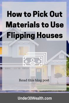 a house with the words how to pick out materials to use flipping houses on it