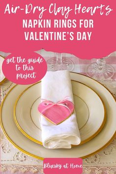 napkin rings for valentine's day with text overlay that says air dry clay hearts napkin rings for valentine's day get the guide to this project