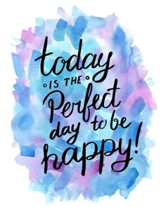 the quote today is the perfect day to be happy on a watercolor stain background