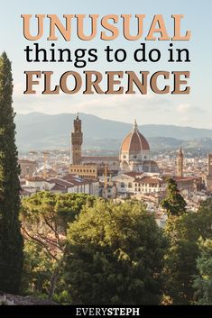 an image of the city with text that reads unusual things to do in florence