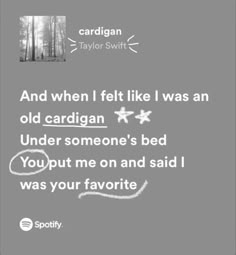 an old cardigan quote with the caption'and when i felt like i was an old cardigan, under someone's bed you put me on and said i was your favorite