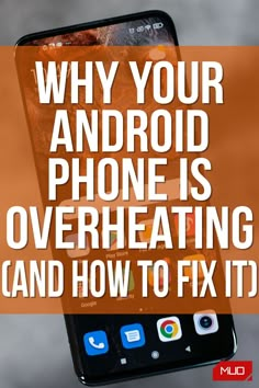 a cell phone with the text why your android phone is overheating and how to fix it