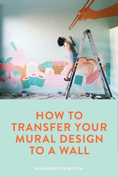 a person painting a mural with the words how to transfer your mural design to a wall